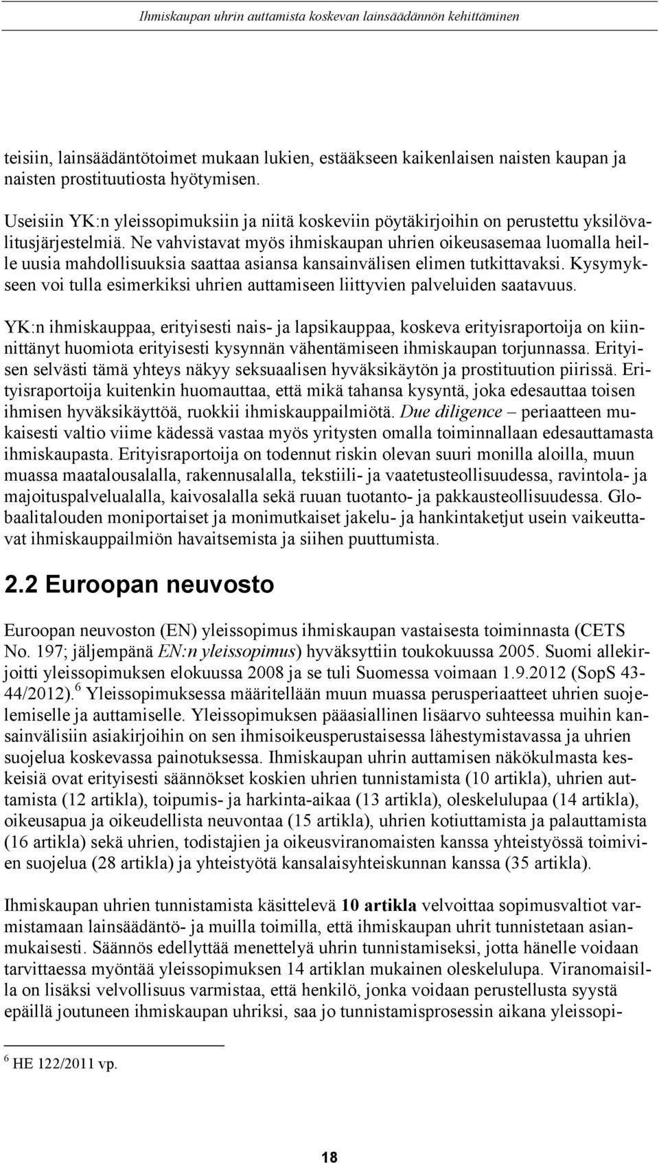 Ne vahvistavat myös ihmiskaupan uhrien oikeusasemaa luomalla heille uusia mahdollisuuksia saattaa asiansa kansainvälisen elimen tutkittavaksi.