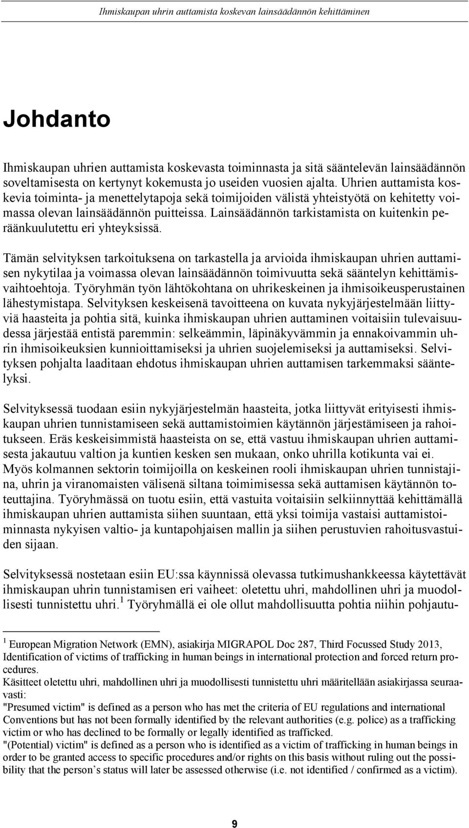 Lainsäädännön tarkistamista on kuitenkin peräänkuulutettu eri yhteyksissä.