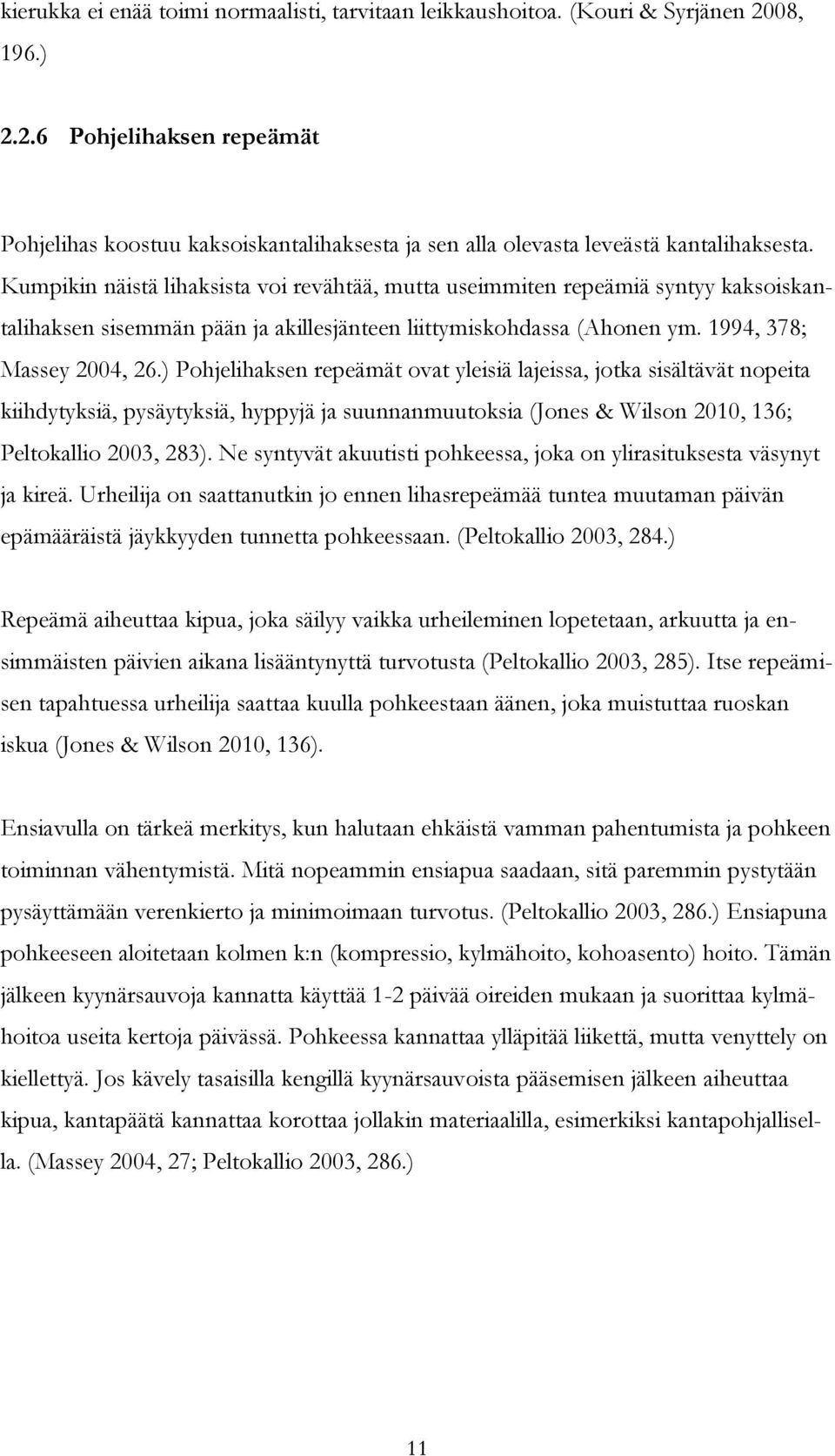 ) Pohjelihaksen repeämät ovat yleisiä lajeissa, jotka sisältävät nopeita kiihdytyksiä, pysäytyksiä, hyppyjä ja suunnanmuutoksia (Jones & Wilson 2010, 136; Peltokallio 2003, 283).