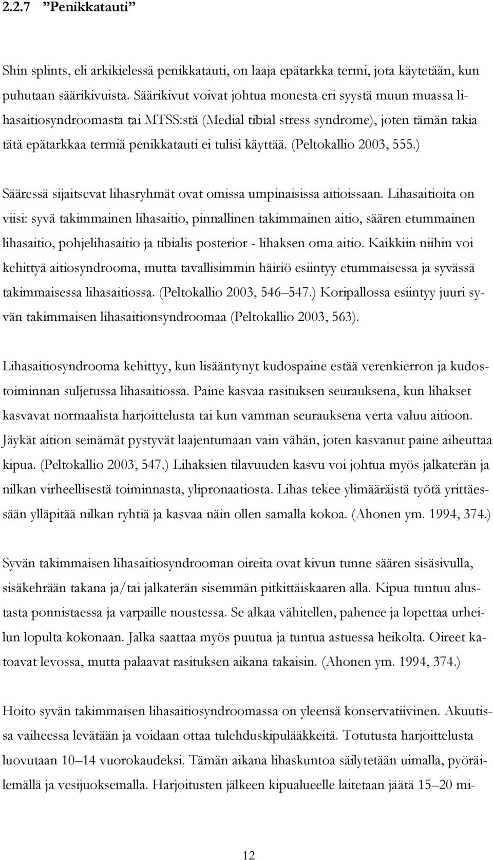 (Peltokallio 2003, 555.) Sääressä sijaitsevat lihasryhmät ovat omissa umpinaisissa aitioissaan.