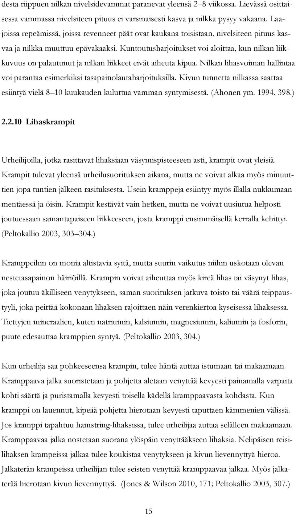 Kuntoutusharjoitukset voi aloittaa, kun nilkan liikkuvuus on palautunut ja nilkan liikkeet eivät aiheuta kipua. Nilkan lihasvoiman hallintaa voi parantaa esimerkiksi tasapainolautaharjoituksilla.