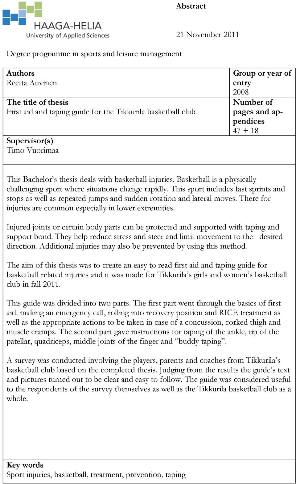 Basketball is a physically challenging sport where situations change rapidly. This sport includes fast sprints and stops as well as repeated jumps and sudden rotation and lateral moves.