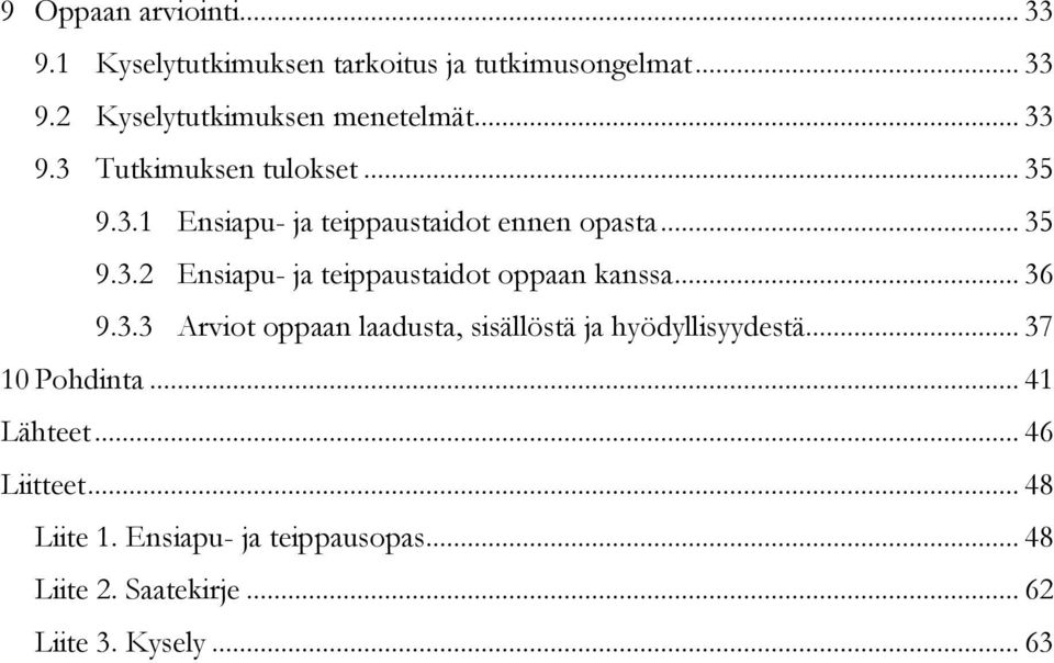 .. 36 9.3.3 Arviot oppaan laadusta, sisällöstä ja hyödyllisyydestä... 37 10 Pohdinta... 41 Lähteet... 46 Liitteet.