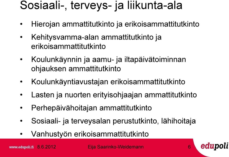 ammattitutkinto Koulunkäyntiavustajan erikoisammattitutkinto Lasten ja nuorten erityisohjaajan