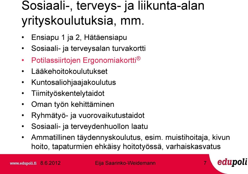 Lääkehoitokoulutukset Kuntosaliohjaajakoulutus Tiimityöskentelytaidot Oman työn kehittäminen Ryhmätyö- ja