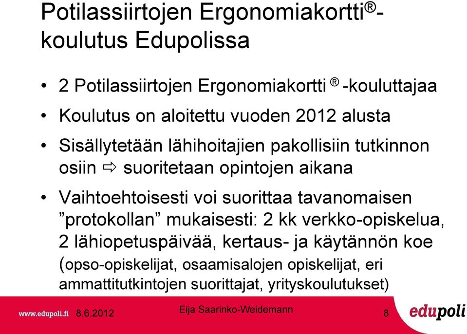 Vaihtoehtoisesti voi suorittaa tavanomaisen protokollan mukaisesti: 2 kk verkko-opiskelua, 2 lähiopetuspäivää,