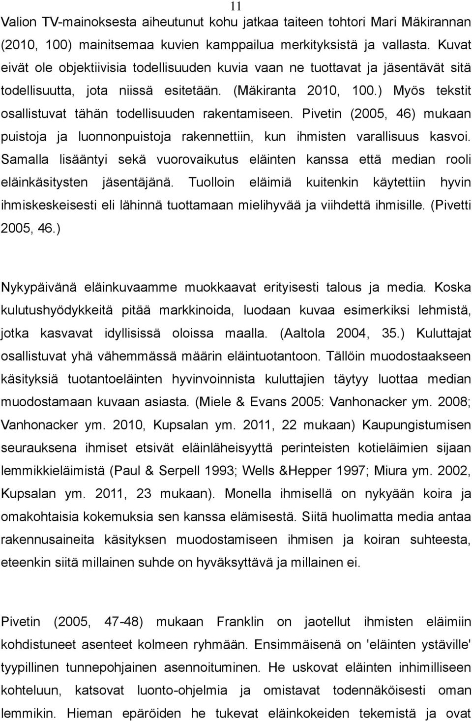 ) Myös tekstit osallistuvat tähän todellisuuden rakentamiseen. Pivetin (2005, 46) mukaan puistoja ja luonnonpuistoja rakennettiin, kun ihmisten varallisuus kasvoi.