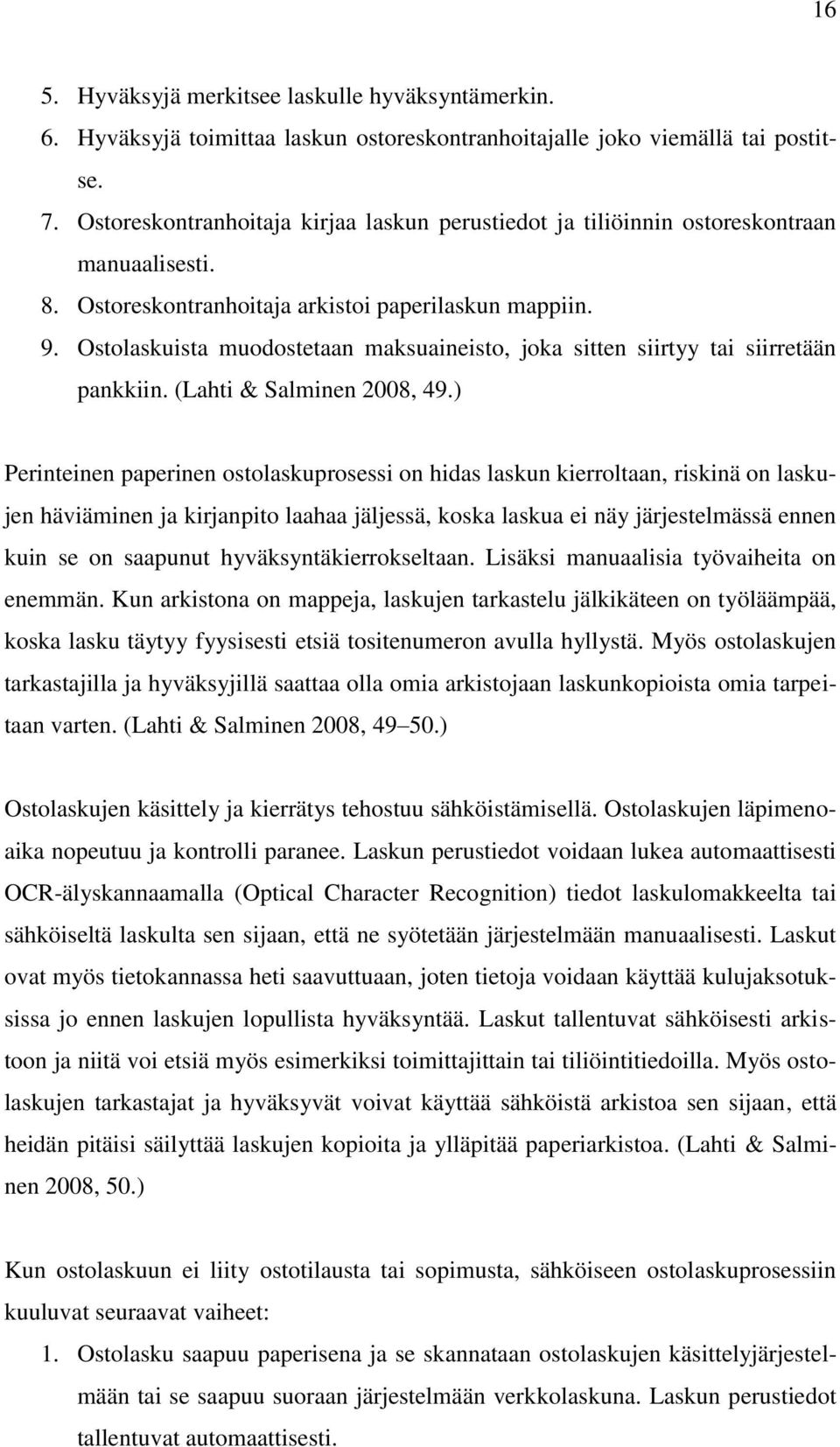 Ostolaskuista muodostetaan maksuaineisto, joka sitten siirtyy tai siirretään pankkiin. (Lahti & Salminen 2008, 49.