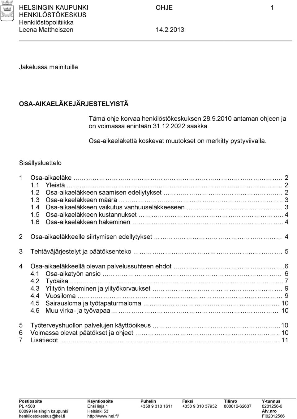 4 Osa-aikaeläkkeen vaikutus vanhuuseläkkeeseen 3 1.5 Osa-aikaeläkkeen kustannukset.. 4 1.6 Osa-aikaeläkkeen hakeminen.