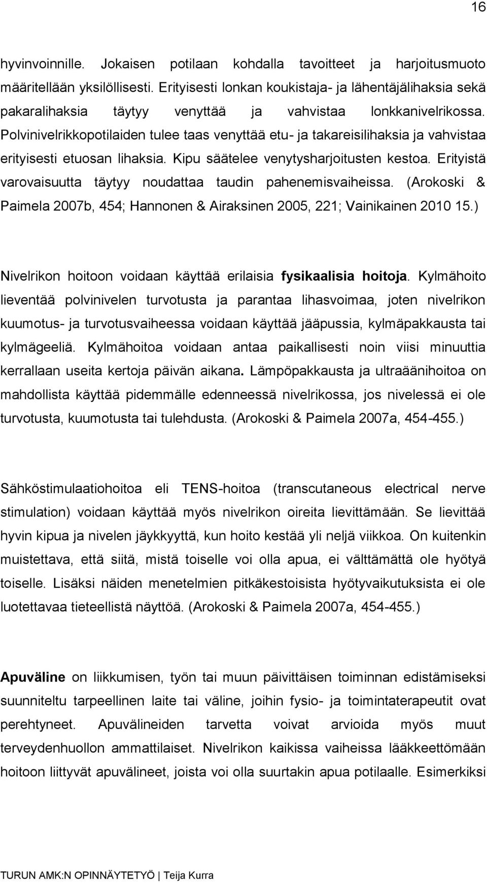 Polvinivelrikkopotilaiden tulee taas venyttää etu- ja takareisilihaksia ja vahvistaa erityisesti etuosan lihaksia. Kipu säätelee venytysharjoitusten kestoa.