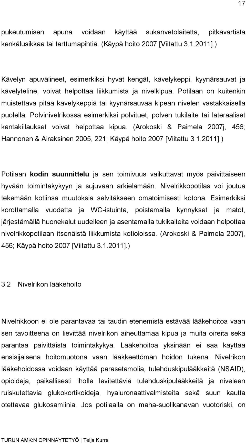 Potilaan on kuitenkin muistettava pitää kävelykeppiä tai kyynärsauvaa kipeän nivelen vastakkaisella puolella.