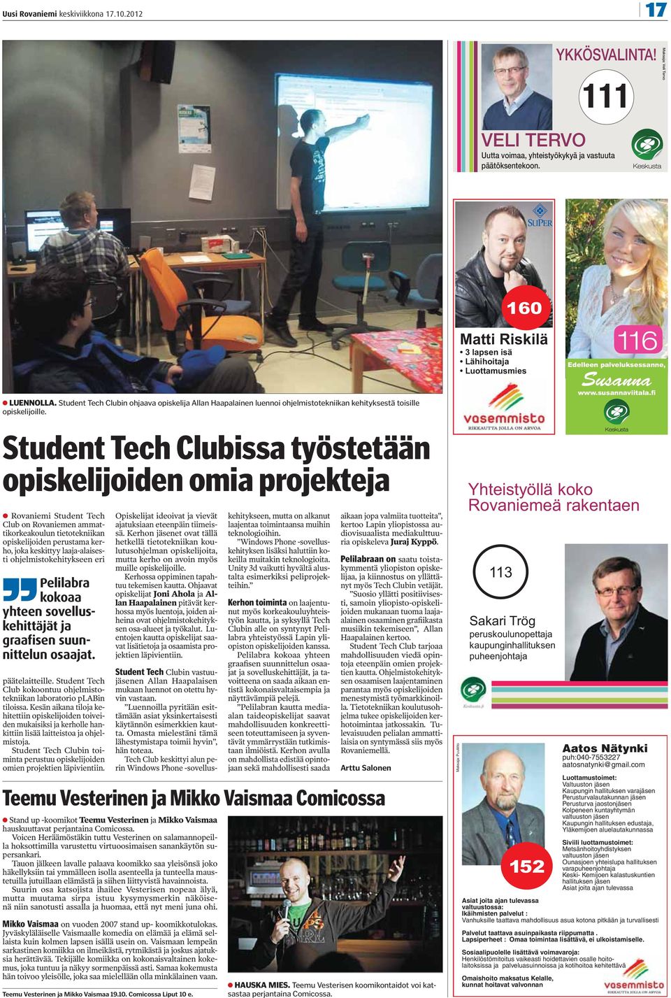 160 Matti Riskilä 3 lapsen isä Lähihoitaja Luottamusmies 116 Edelleen palveluksessanne, Susanna Student Tech Clubissa työstetään opiskelijoiden omia projekteja Rovaniemi Student Tech Club on