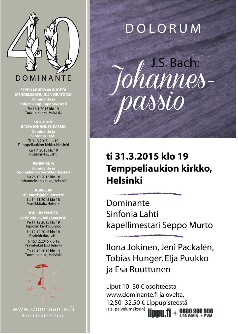 2015 klo 19 Ristinkirkko, Lahti FanFarium dominante ja Suomalainen barokkiorkesteri Su 25.10.2015 klo 18 Johanneksen kirkko, Helsinki JuBileum 40-vuotisjuhlakonsertti La 14.11.