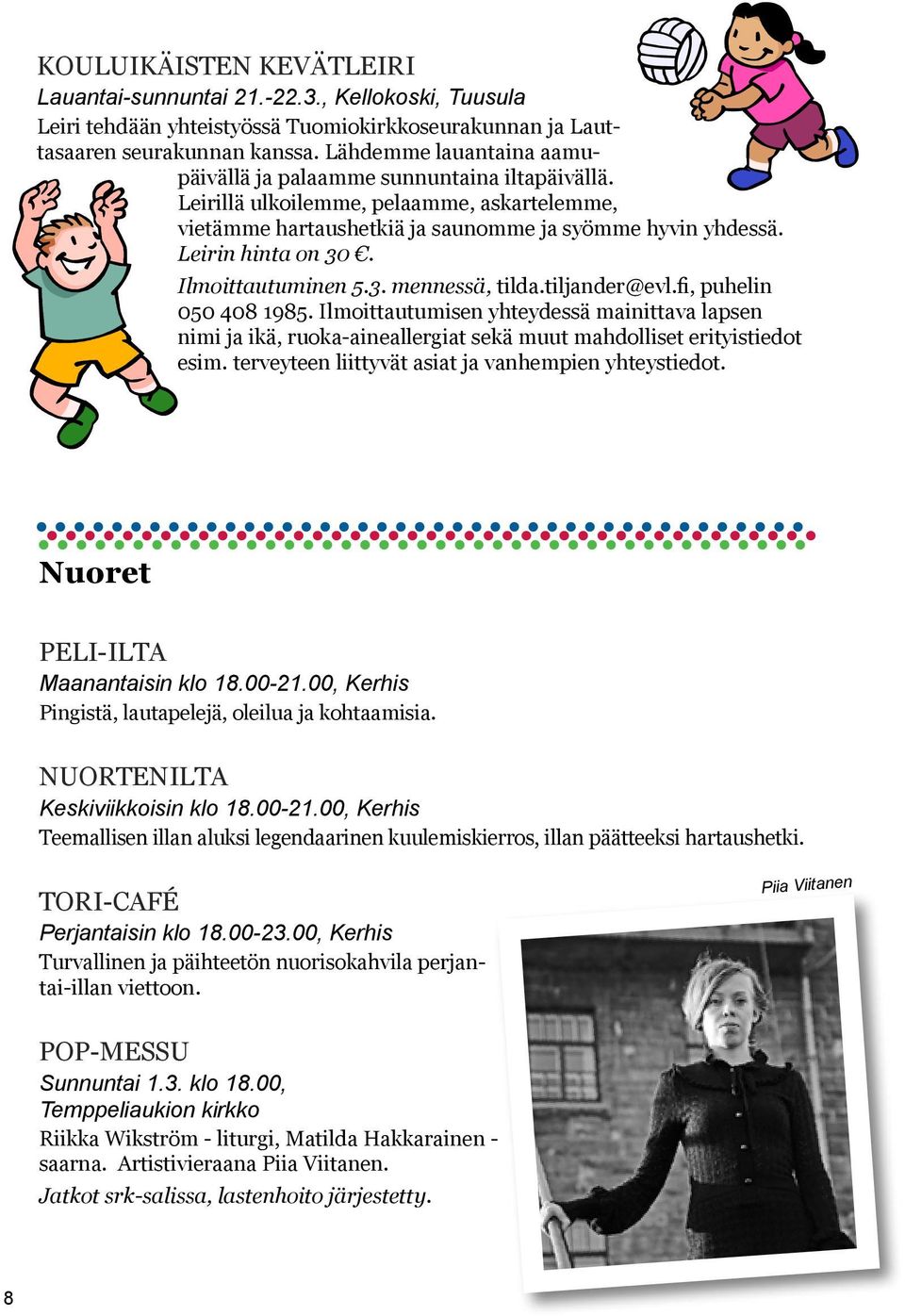 Ilmoittautuminen 5.3. mennessä, tilda.tiljander@evl.fi, puhelin 050 408 1985. Ilmoittautumisen yhteydessä mainittava lapsen nimi ja ikä, ruoka-aineallergiat sekä muut mahdolliset erityistiedot esim.