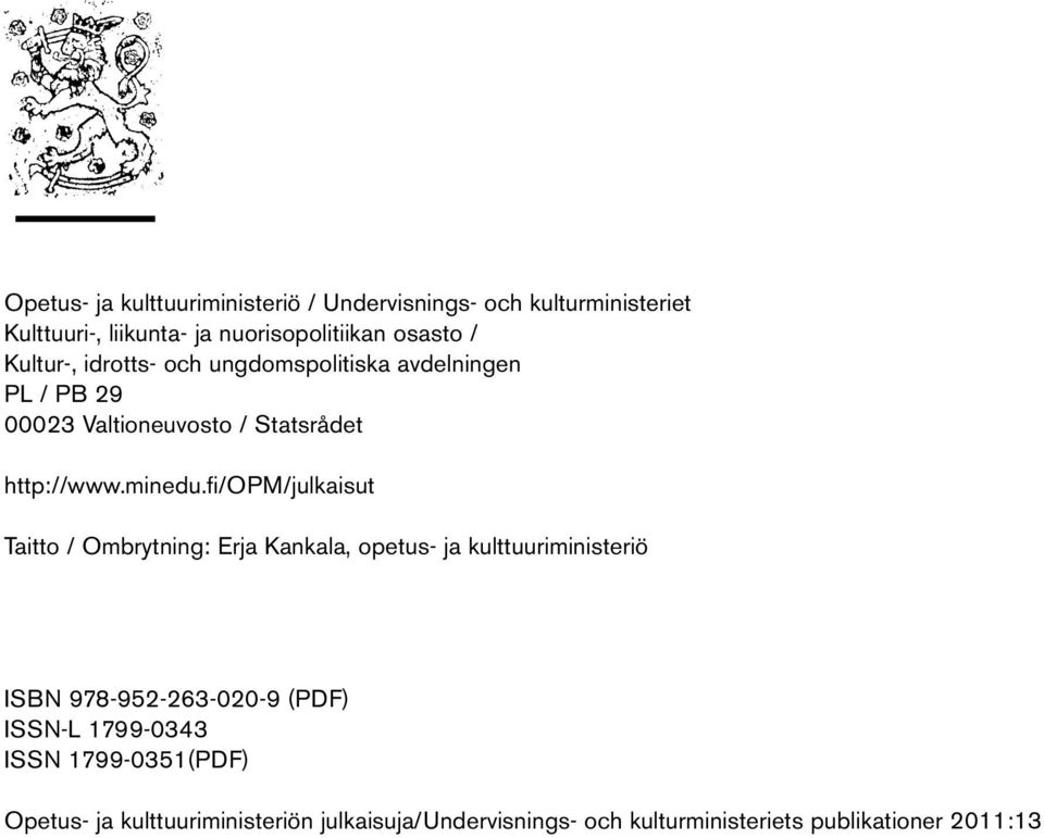 fi/opm/julkaisut Taitto / Ombrytning: Erja Kankala, opetus- ja kulttuuriministeriö ISBN 978-952-263-020-9 (PDF) ISSN-L