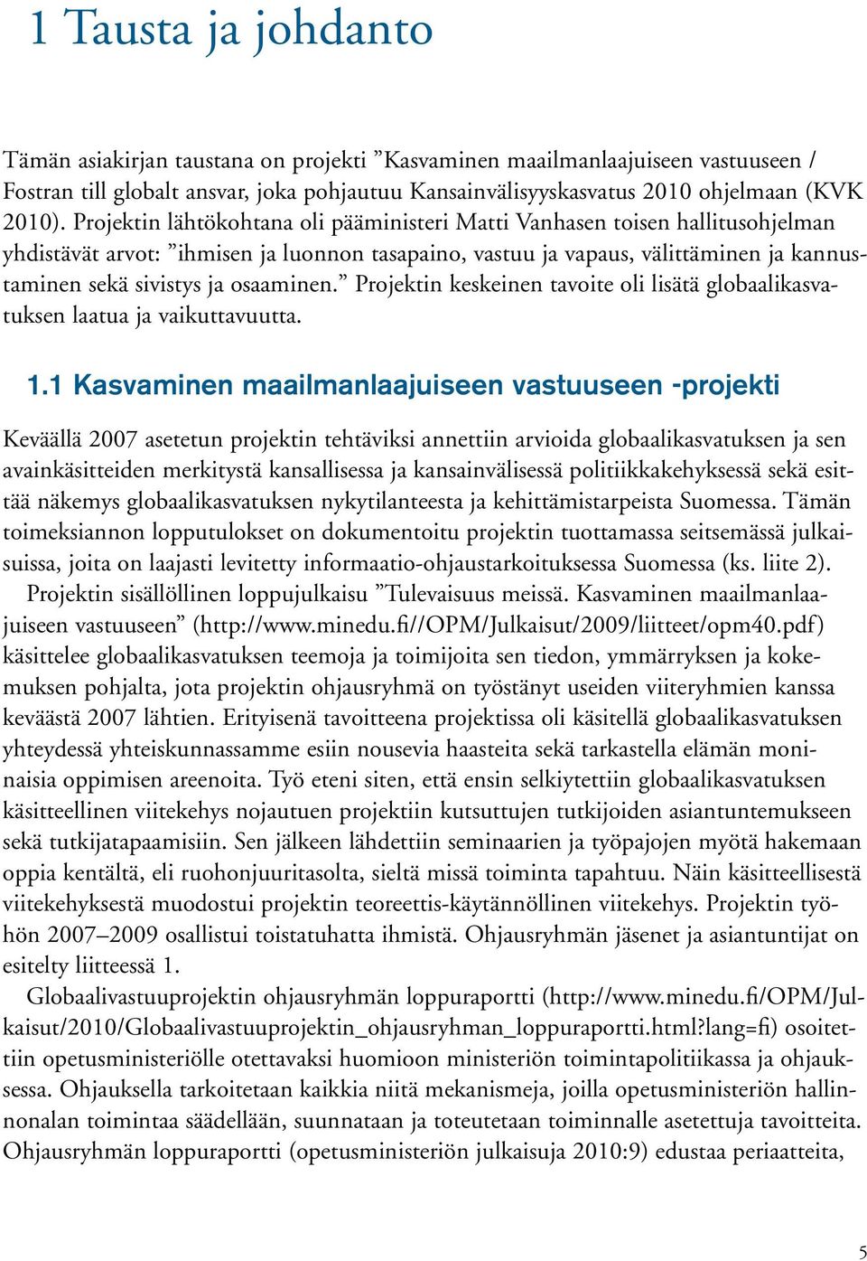 osaaminen. Projektin keskeinen tavoite oli lisätä globaalikasvatuksen laatua ja vaikuttavuutta. 1.