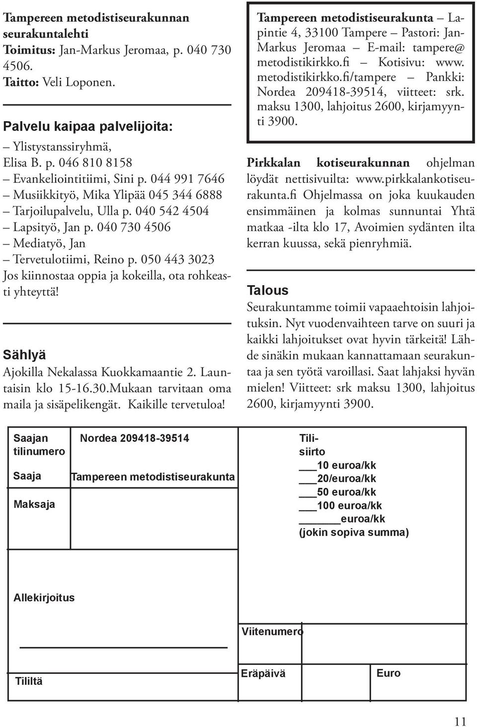 050 443 3023 Jos kiinnostaa oppia ja kokeilla, ota rohkeasti yhteyttä! Sählyä Ajokilla Nekalassa Kuokkamaantie 2. Launtaisin klo 15-16.30.Mukaan tarvitaan oma maila ja sisäpelikengät.