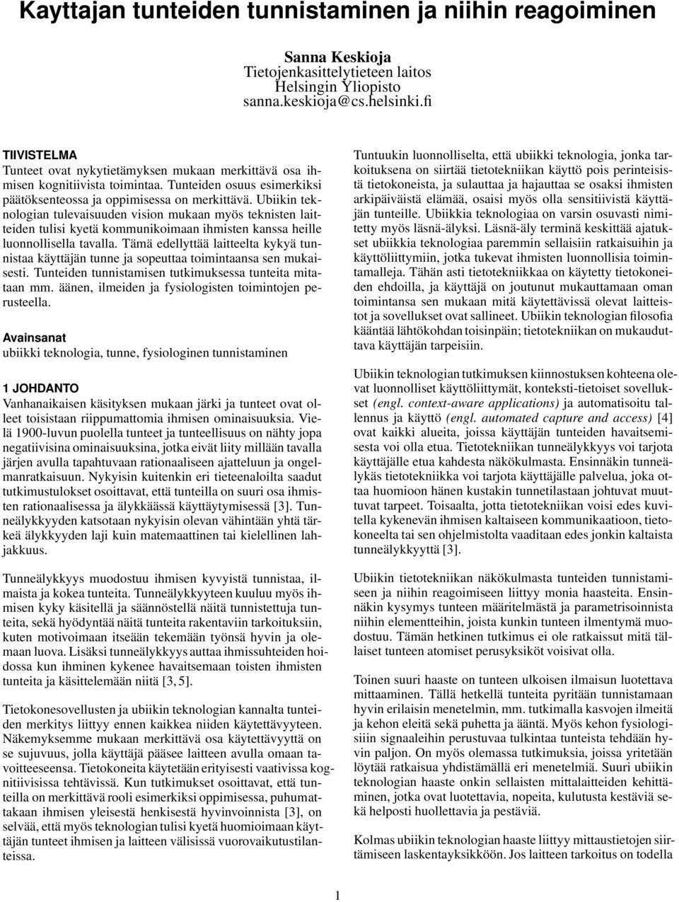 Ubiikin teknologian tulevaisuuden vision mukaan myös teknisten laitteiden tulisi kyetä kommunikoimaan ihmisten kanssa heille luonnollisella tavalla.