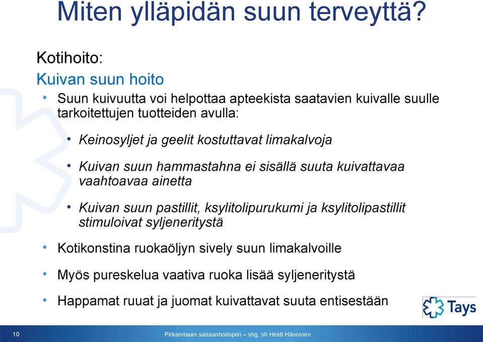 Keinosyljet ja geelit kostuttavat limakalvoja Kuivan suun hammastahna ei sisällä suuta kuivattavaa vaahtoavaa ainetta Kuivan suun