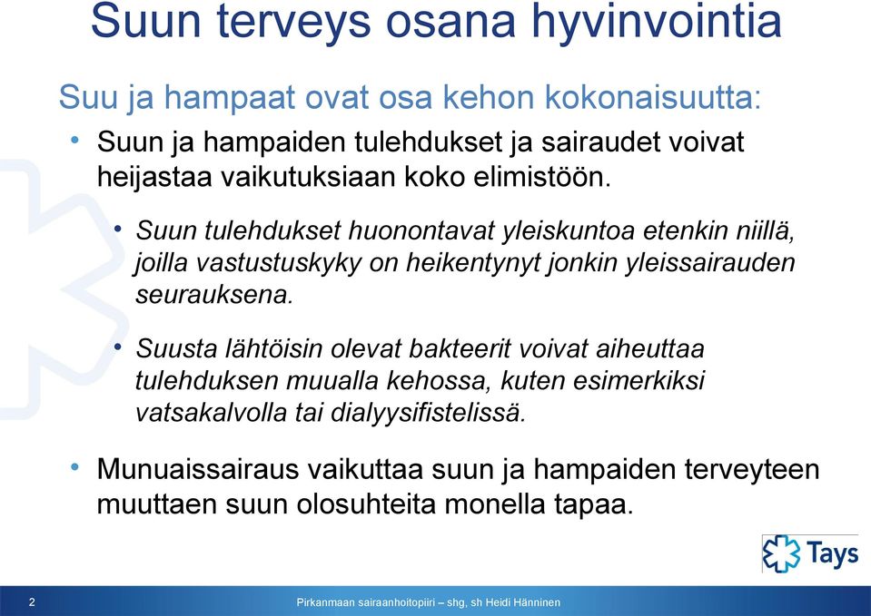 Suun tulehdukset huonontavat yleiskuntoa etenkin niillä, joilla vastustuskyky on heikentynyt jonkin yleissairauden seurauksena.