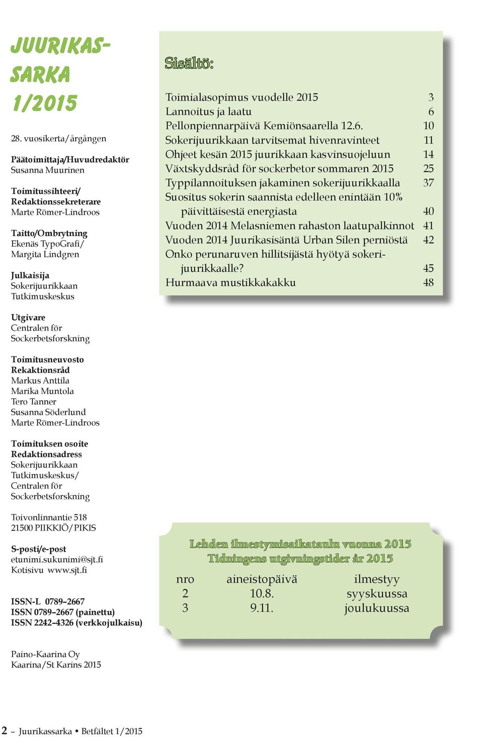 Sokerijuurikkaan Tutkimuskeskus Sisältö: Toimialasopimus vuodelle 2015 3 Lannoitus ja laatu 6 