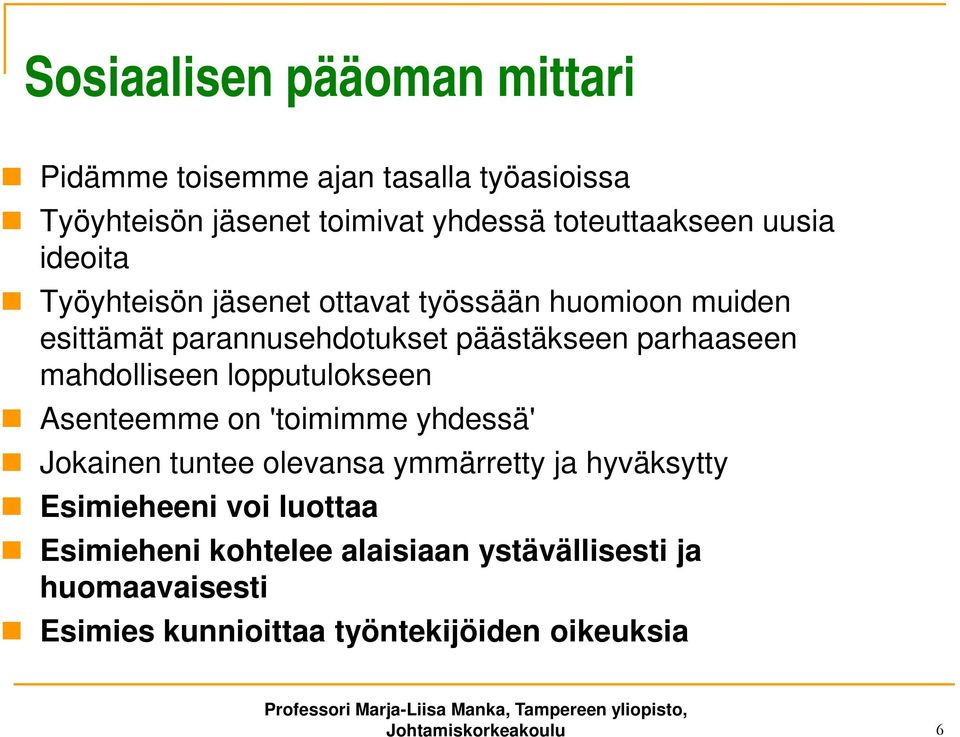 mahdolliseen lopputulokseen Asenteemme on 'toimimme yhdessä' Jokainen tuntee olevansa ymmärretty ja hyväksytty Esimieheeni voi