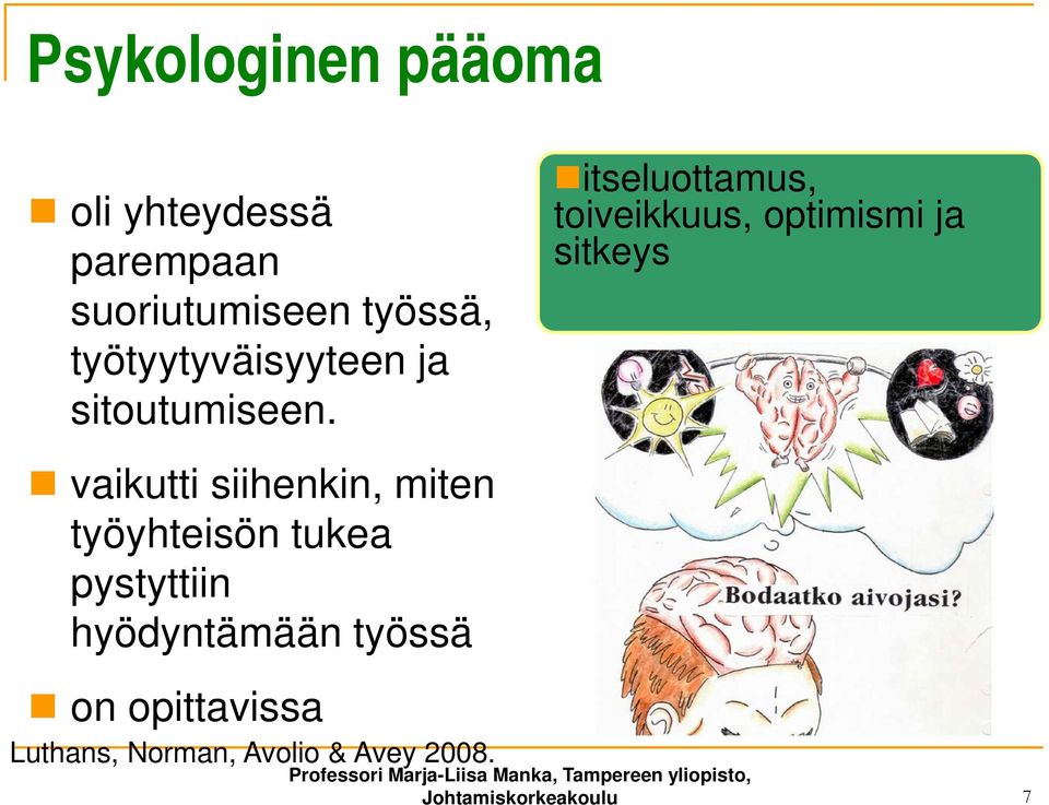 itseluottamus, toiveikkuus, optimismi ja sitkeys vaikutti siihenkin, miten