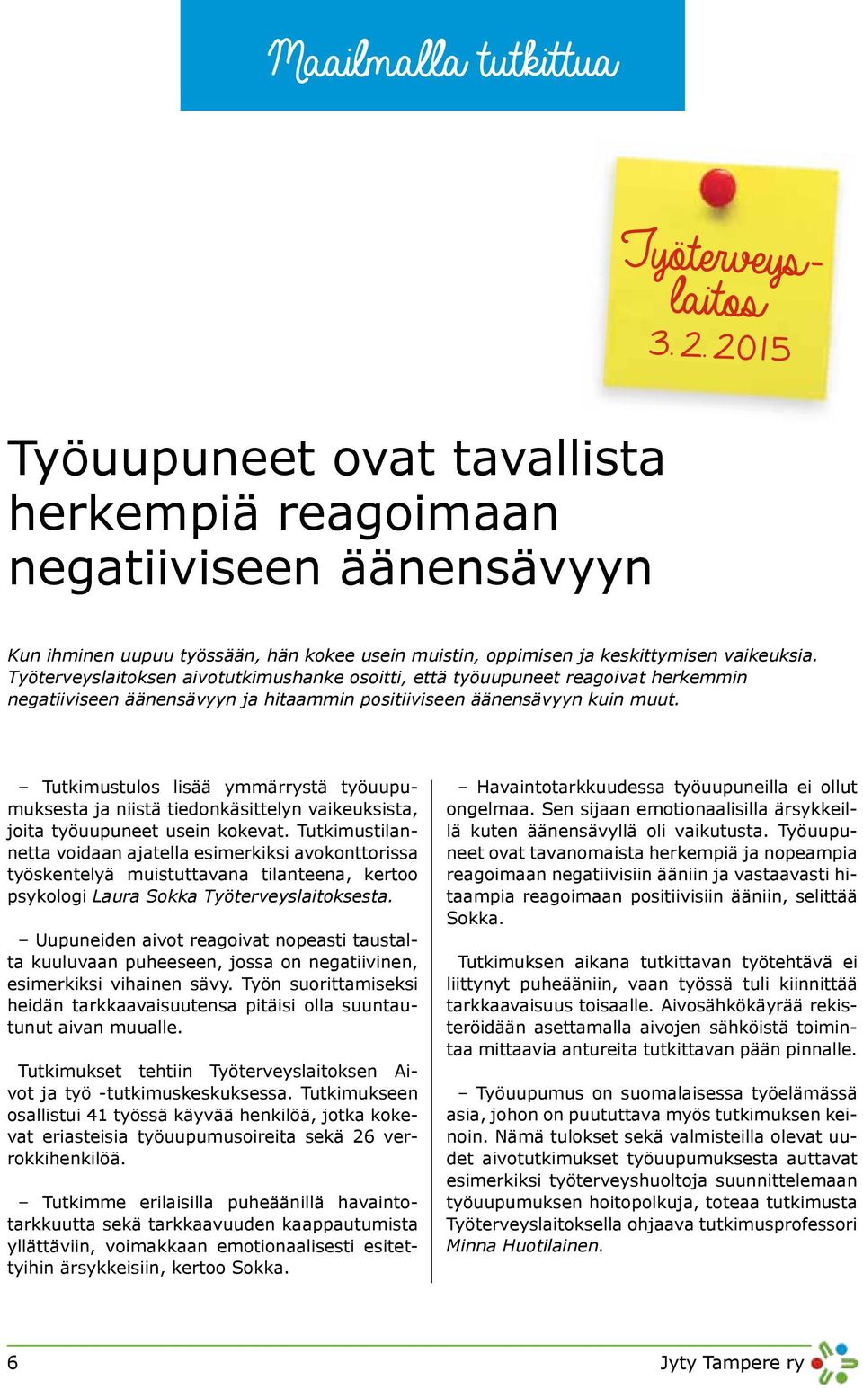 Työterveyslaitoksen aivotutkimushanke osoitti, että työuupuneet reagoivat herkemmin negatiiviseen äänensävyyn ja hitaammin positiiviseen äänensävyyn kuin muut.