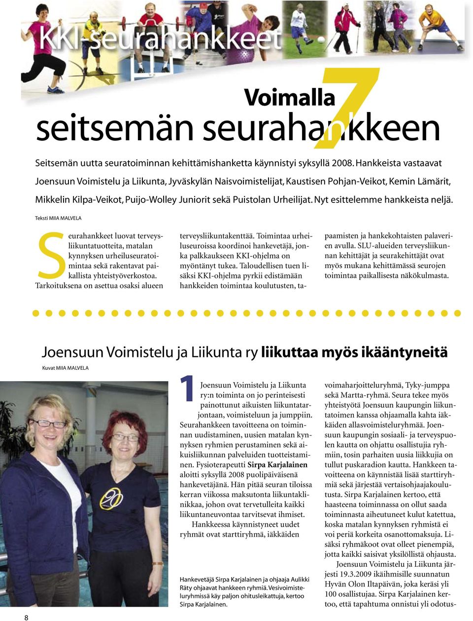 Hankkeen tavoitteena on käynnistää lisää starttiryhmiä sekä järjestää vertaisohjaajakoulutusta.