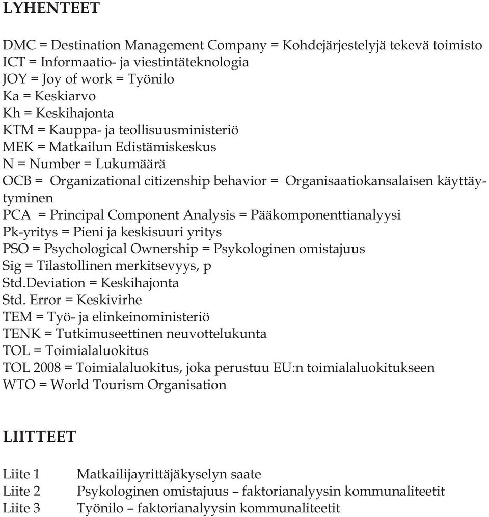 Pääkomponenttianalyysi Pk-yritys = Pieni ja keskisuuri yritys PSO = Psychological Ownership = Psykologinen omistajuus Sig = Tilastollinen merkitsevyys, p Std.Deviation = Keskihajonta Std.