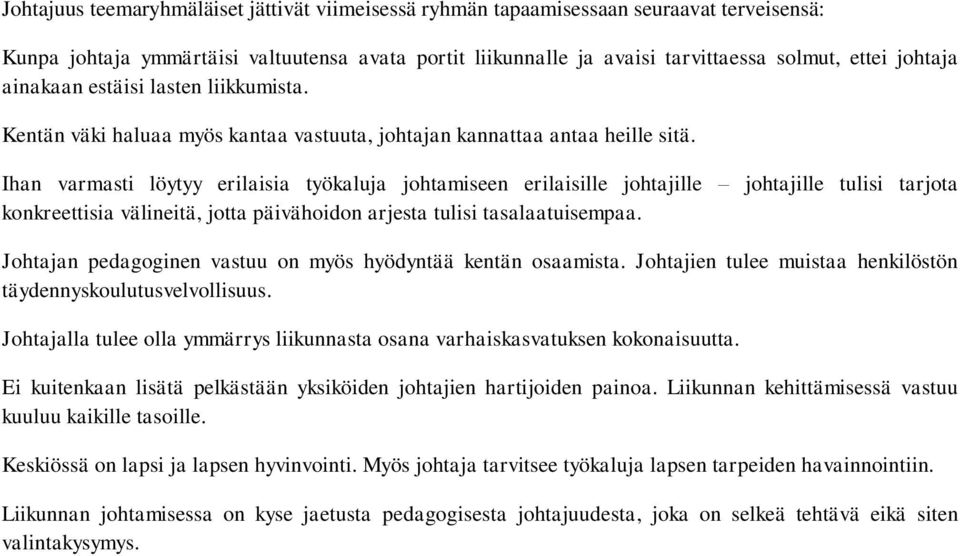 Ihan varmasti löytyy erilaisia työkaluja johtamiseen erilaisille johtajille johtajille tulisi tarjota konkreettisia välineitä, jotta päivähoidon arjesta tulisi tasalaatuisempaa.