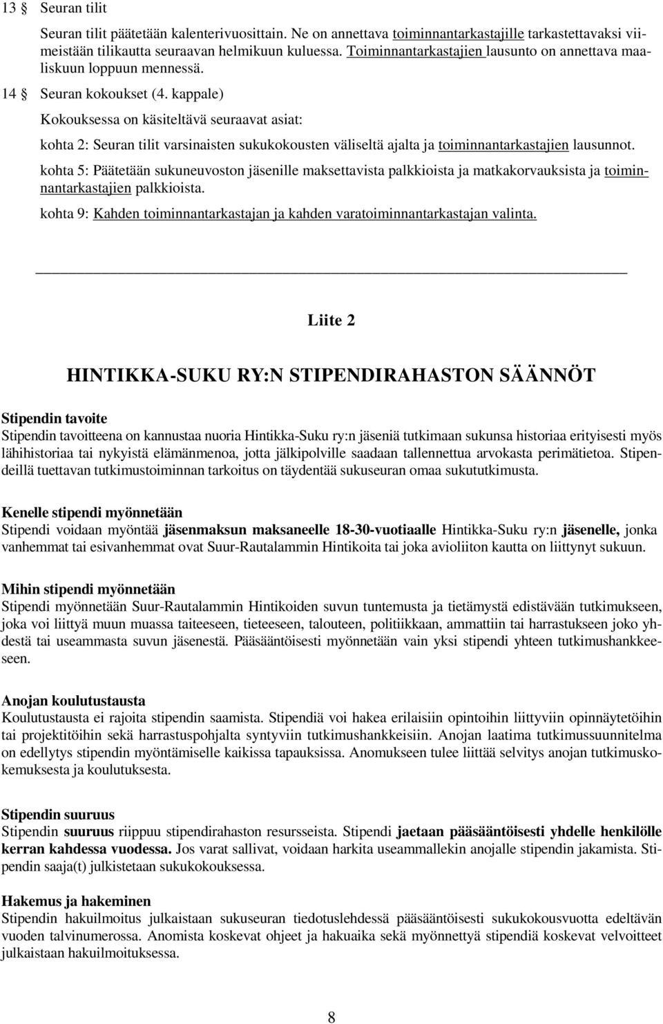 kappale) Kokouksessa on käsiteltävä seuraavat asiat: kohta 2: Seuran tilit varsinaisten sukukokousten väliseltä ajalta ja toiminnantarkastajien lausunnot.