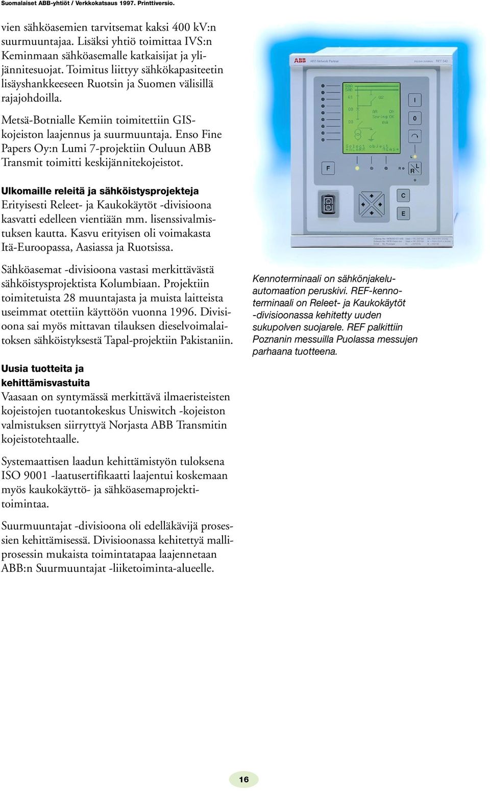 Enso Fine Papers Oy:n Lumi 7-projektiin Ouluun ABB Transmit toimitti keskijännitekojeistot.