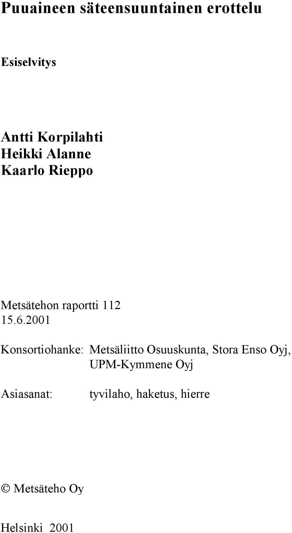 2001 Konsortiohanke: Metsäliitto Osuuskunta, Stora Enso Oyj,