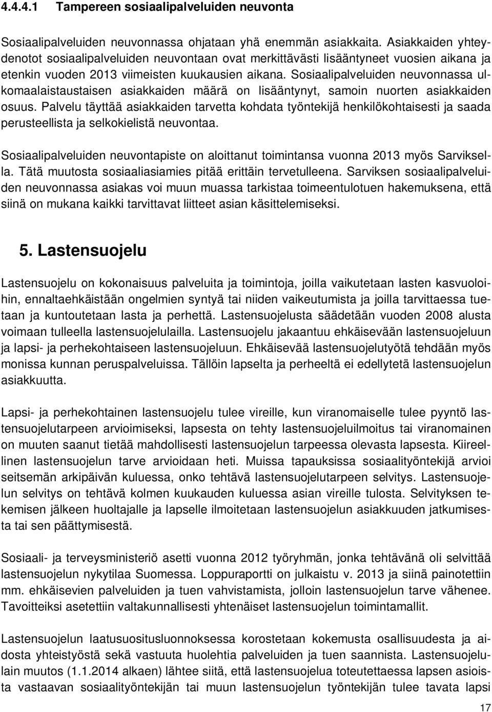 Sosiaalipalveluiden neuvonnassa ulkomaalaistaustaisen asiakkaiden määrä on lisääntynyt, samoin nuorten asiakkaiden osuus.