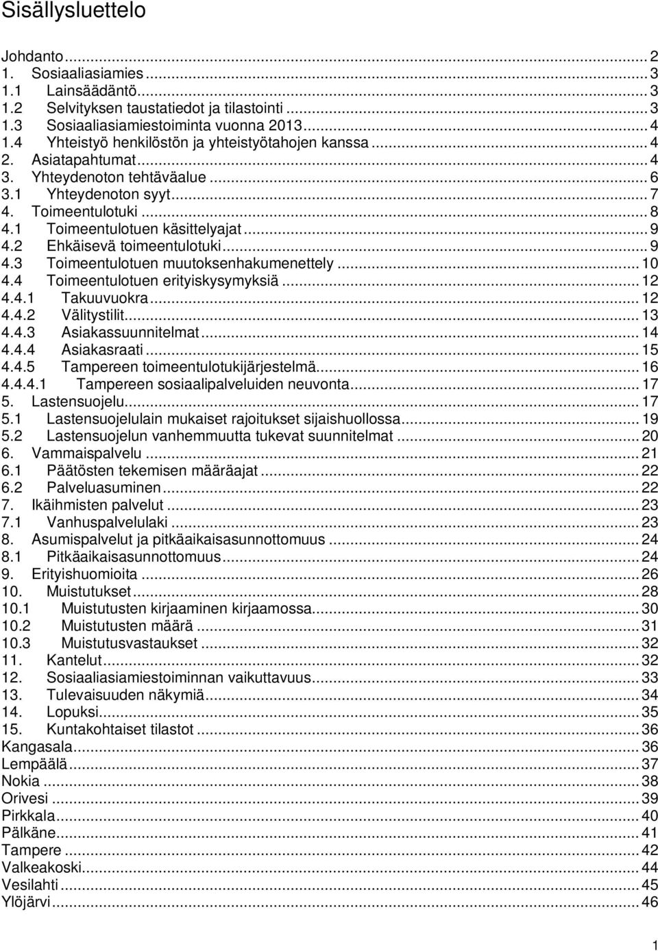 .. 9 4.2 Ehkäisevä toimeentulotuki... 9 4.3 Toimeentulotuen muutoksenhakumenettely... 10 4.4 Toimeentulotuen erityiskysymyksiä... 12 4.4.1 Takuuvuokra... 12 4.4.2 Välitystilit... 13 4.4.3 Asiakassuunnitelmat.