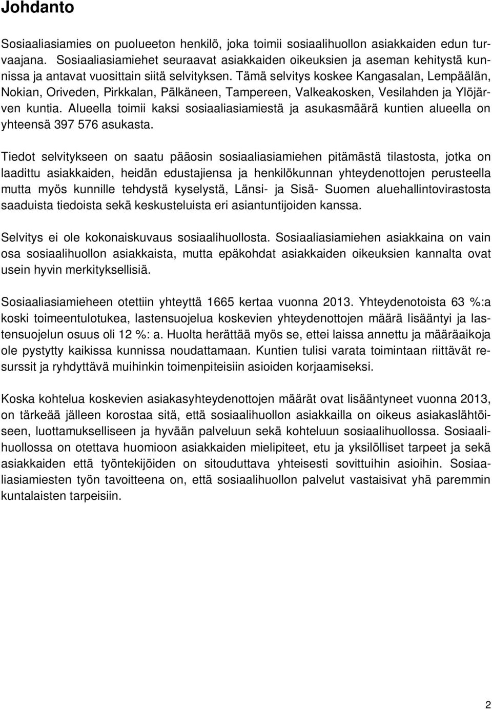 Tämä selvitys koskee Kangasalan, Lempäälän, Nokian, Oriveden, Pirkkalan, Pälkäneen, Tampereen, Valkeakosken, Vesilahden ja Ylöjärven kuntia.