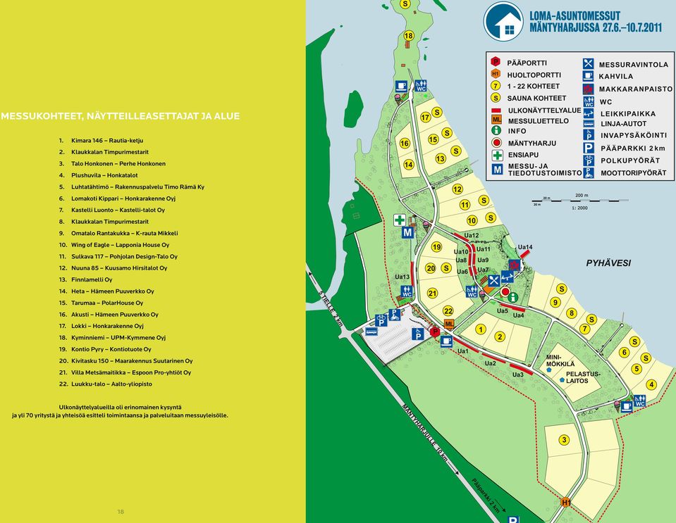 KAHVILA MAKKARANPAITO WC LEIKKIPAIKKA LINJA-AUTOT INVAPYÄKÖINTI PÄÄPARKKI 2 km POLKUPYÖRÄT MOOTTORIPYÖRÄT 5. Luhtatähtimö Rakennuspalvelu Timo Rämä Ky 6. Lomakoti Kippari Honkarakenne Oyj 7.