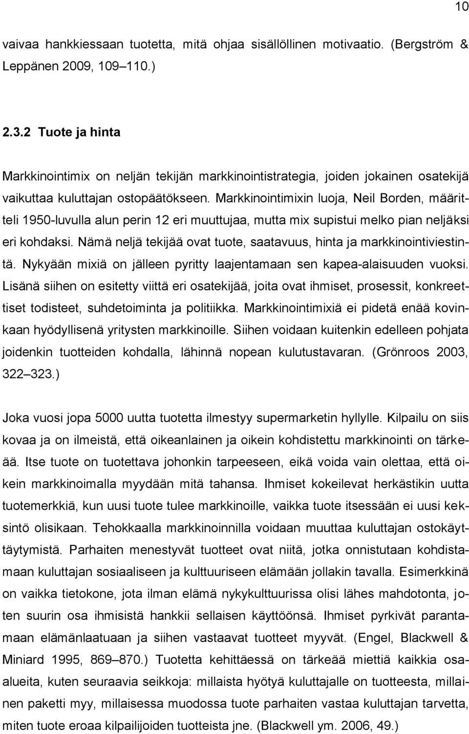 Markkinointimixin luoja, Neil Borden, määritteli 1950-luvulla alun perin 12 eri muuttujaa, mutta mix supistui melko pian neljäksi eri kohdaksi.