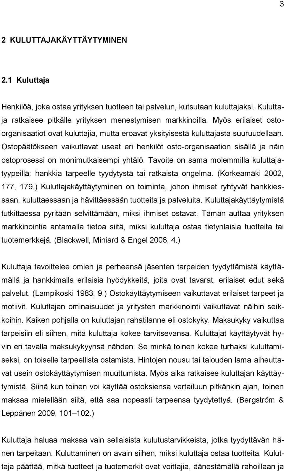 Ostopäätökseen vaikuttavat useat eri henkilöt osto-organisaation sisällä ja näin ostoprosessi on monimutkaisempi yhtälö.