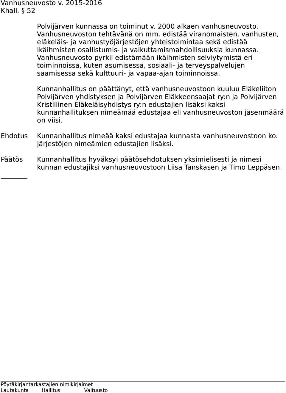 Vanhusneuvosto pyrkii edistämään ikäihmisten selviytymistä eri toiminnoissa, kuten asumisessa, sosiaali- ja terveyspalvelujen saamisessa sekä kulttuuri- ja vapaa-ajan toiminnoissa.