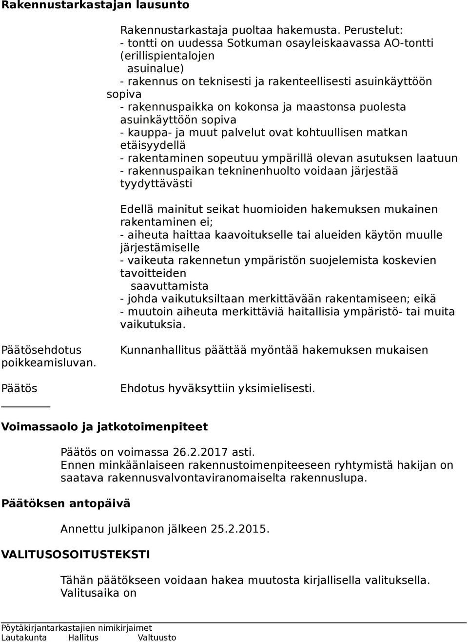 maastonsa puolesta asuinkäyttöön sopiva - kauppa- ja muut palvelut ovat kohtuullisen matkan etäisyydellä - rakentaminen sopeutuu ympärillä olevan asutuksen laatuun - rakennuspaikan tekninenhuolto