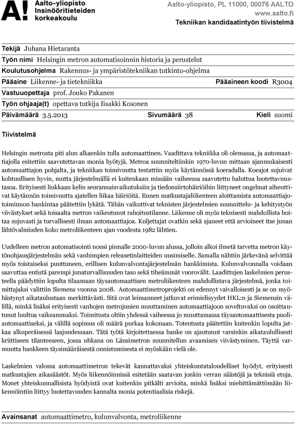 Pääaine Liikenne- ja tietekniikka Pääaineen koodi R3004 Vastuuopettaja prof. Jouko Pakanen Työn ohjaaja(t) opettava tutkija Iisakki Kosonen Päivämäärä 3.5.