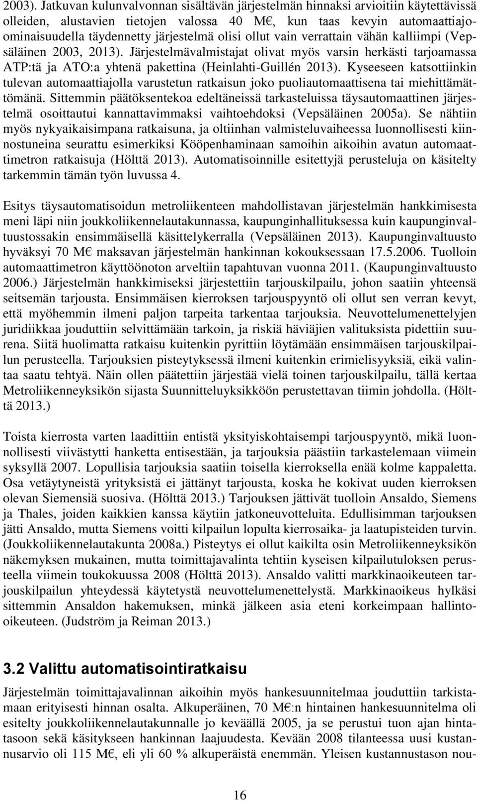 ollut vain verrattain vähän kalliimpi (Vepsäläinen 2003, 2013). Järjestelmävalmistajat olivat myös varsin herkästi tarjoamassa ATP:tä ja ATO:a yhtenä pakettina (Heinlahti-Guillén 2013).