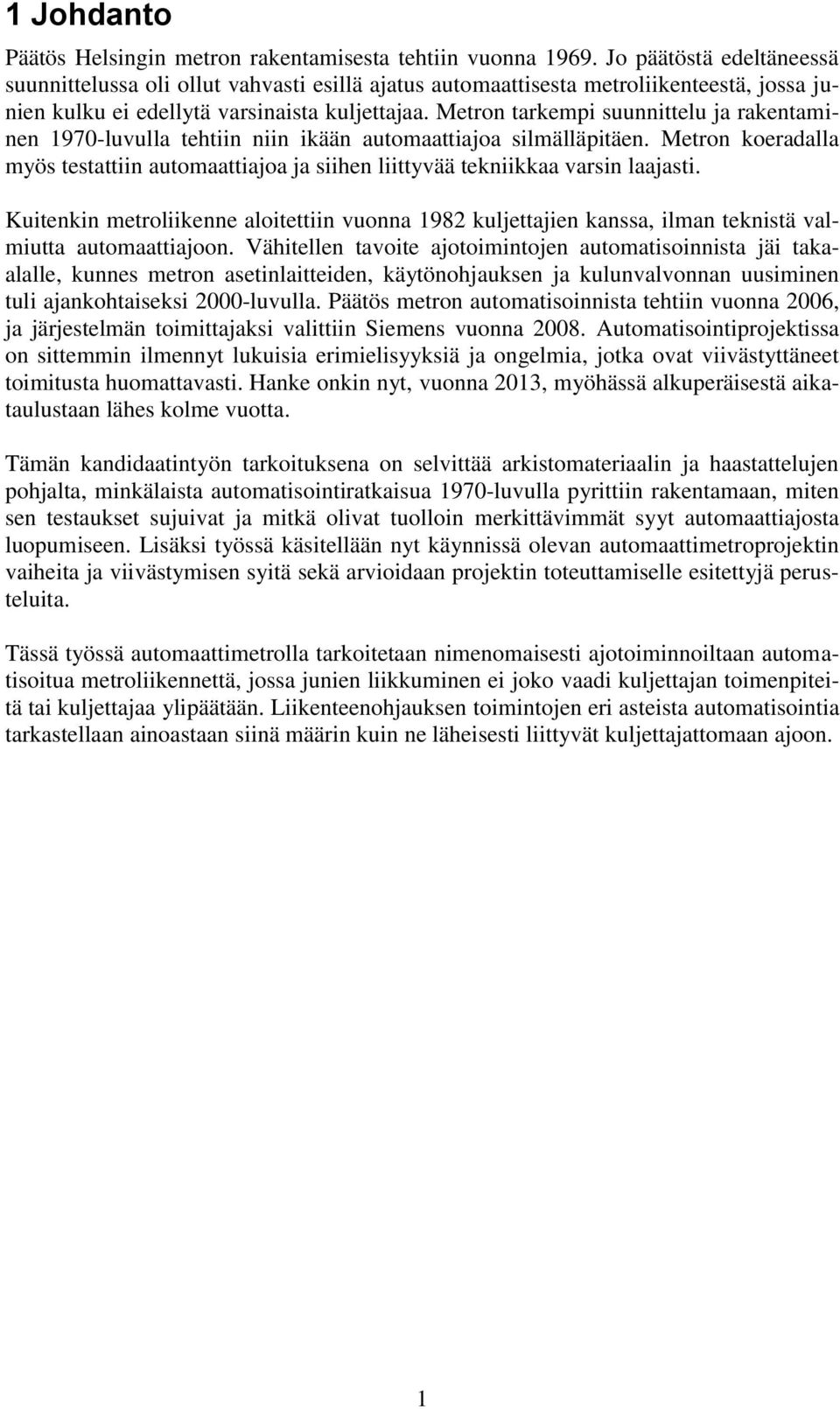 Metron tarkempi suunnittelu ja rakentaminen 1970-luvulla tehtiin niin ikään automaattiajoa silmälläpitäen.