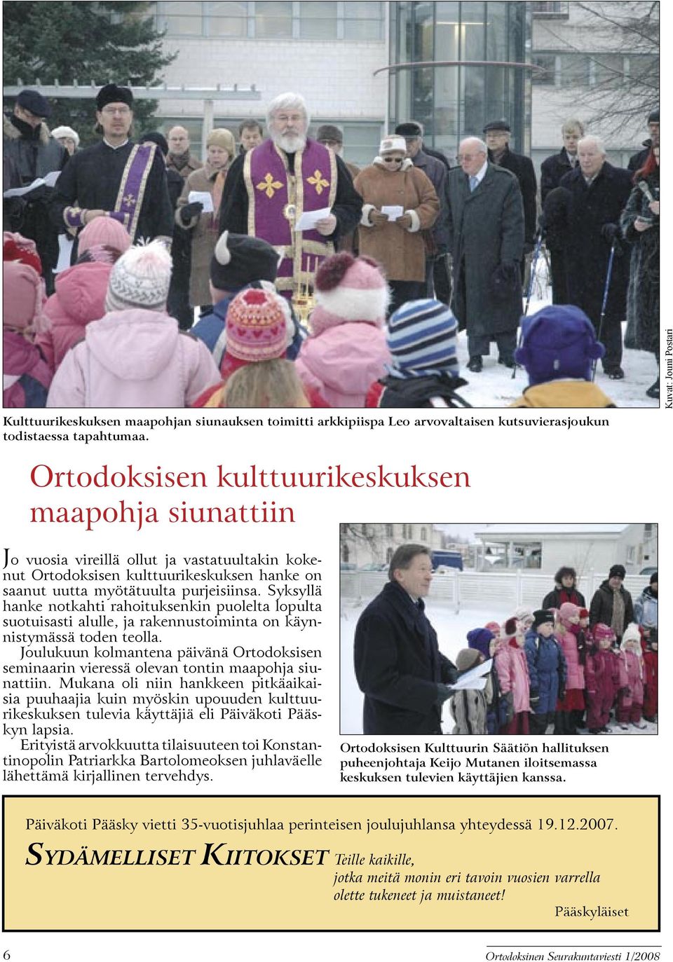 purjeisiinsa. Syksyllä hanke notkahti rahoituksenkin puolelta lopulta suotuisasti alulle, ja rakennustoiminta on käynnistymässä toden teolla.