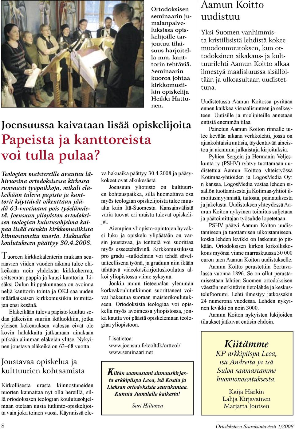 Tuoreen kirkkokalenterin mukaan seuraavien viiden vuoden aikana tulee eläkeikään noin yhdeksän kirkkoherraa, seitsemän pappia ja kuusi kanttoria.