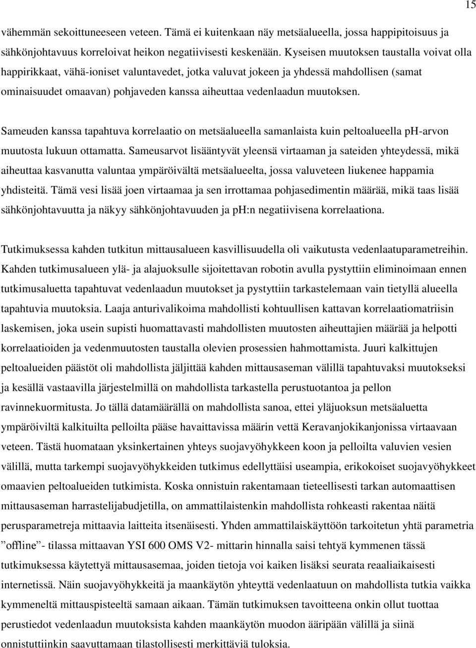 muutoksen. Sameuden kanssa tapahtuva korrelaatio on metsäalueella samanlaista kuin peltoalueella ph-arvon muutosta lukuun ottamatta.