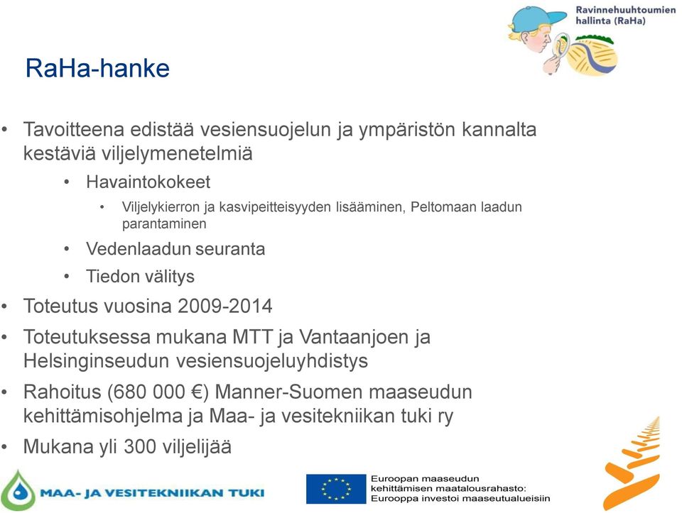 välitys Toteutus vuosina 2009-2014 Toteutuksessa mukana MTT ja Vantaanjoen ja Helsinginseudun