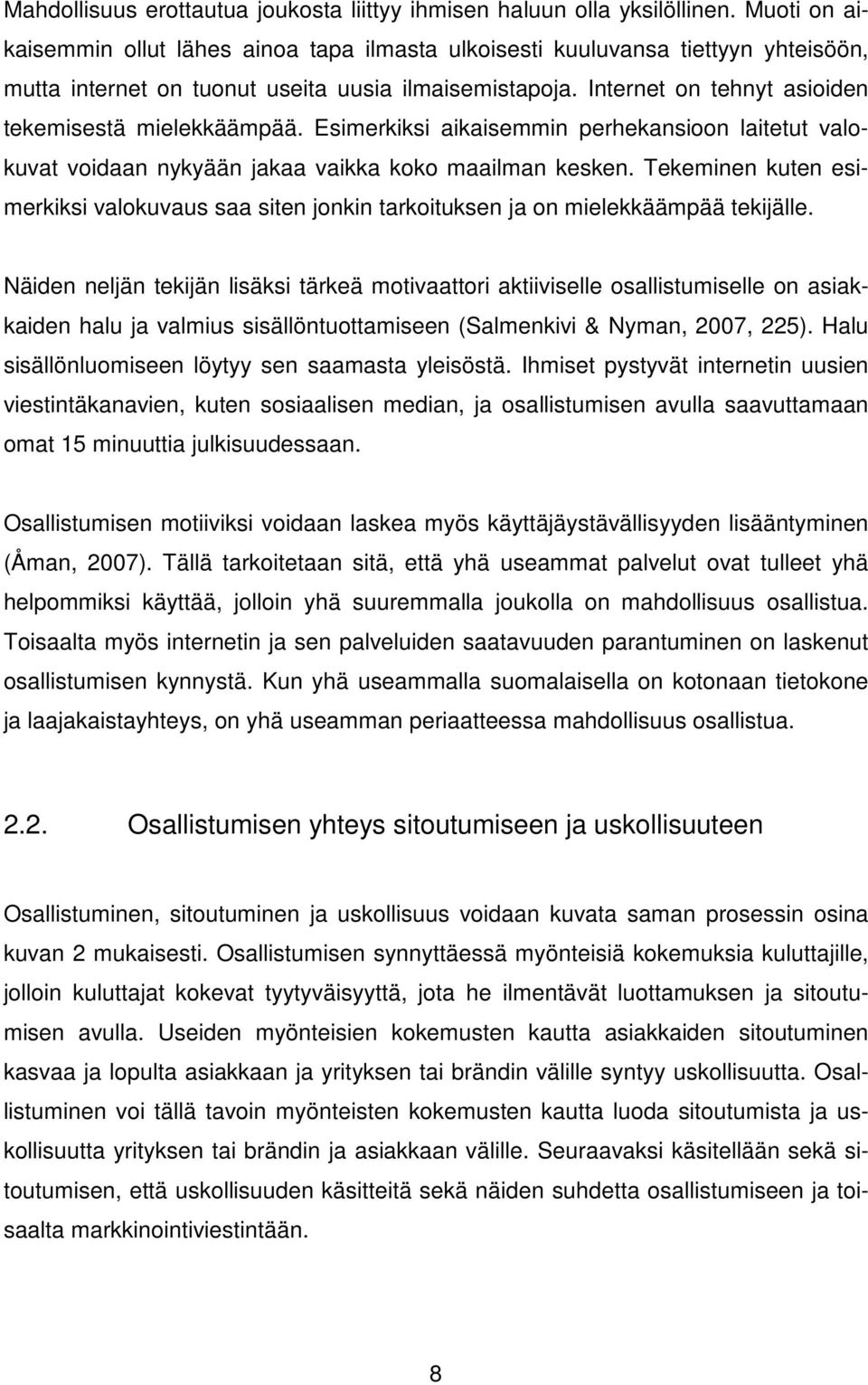 Internet on tehnyt asioiden tekemisestä mielekkäämpää. Esimerkiksi aikaisemmin perhekansioon laitetut valokuvat voidaan nykyään jakaa vaikka koko maailman kesken.